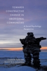 Image for Towards constructive change in Aboriginal communities: a social psychology perspective