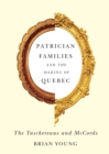 Image for Patrician families and the making of Quebec: the Taschereaus and McCords