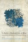 Image for To build a shadowy isle of bliss: William Morris&#39;s radicalism and the embodiment of dreams