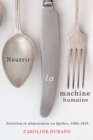 Image for Nourrir la machine humaine: Nutrition et alimentation au Quebec, 1860-1945