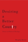 Image for Desiring a better country: forays in political theology