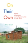 Image for On their own: women, urbanization, and the right to the city in South Africa