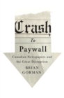 Image for Crash to paywall: Canadian newspapers and the great disruption