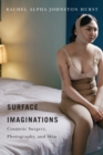 Image for Surface imaginations: cosmetic surgery, photography, and skin