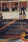 Image for The constitutions that shaped us: a historical anthology of pre-1867 Canadian constitutions