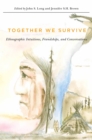 Image for Together we survive: ethnographic intuitions, friendships, and conversations