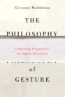 Image for The philosophy of gesture: completing pragmatists&#39; incomplete revolution