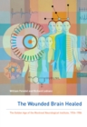 Image for The wounded brain healed: the golden age of the Montreal Neurological Institute, 1934-1984