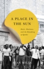 Image for A place in the sun: Haiti, Haitians, and the remaking of Quebec