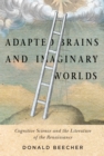Image for Adapted brains and imaginary worlds: cognitive science and the literature of the Renaissance