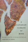 Image for A Canadian climate of mind: passages from fur to energy and beyond