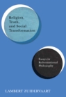 Image for Religion, truth, and social transformation: essays in reformational philosophy