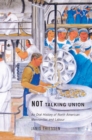 Image for Not talking union: an oral history of North American Mennonites and labour