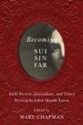 Image for Becoming Sui Sin Far: early fiction, journalism, and travel writing by Edith Maude Eaton