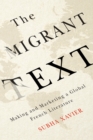 Image for The migrant text: making and marketing a global French literature