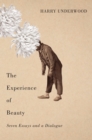 Image for The experience of beauty: seven essays and a dialogue