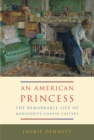 Image for An American princess: the remarkable life of Marguerite Chapin Caetani