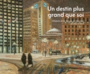 Image for Un destin plus grand que soi: L&#39;histoire de la Banque de Montreal de 1817 a 2017