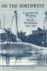 Image for On the Northwest : Commercial Whaling in the Pacific Northwest, 1790-1967