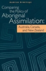 Image for Comparing the Policy of Aboriginal Assimilation : Australia, Canada, and New Zealand