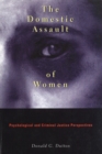 Image for The Domestic Assault of Women : Psychological and Criminal Justice Perspectives