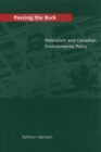 Image for Passing the Buck : Federalism and Canadian Environmental Policy
