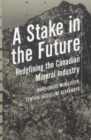 Image for A Stake in the Future : Redefining the Canadian Mineral Industry