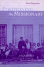 Image for Positioning the Missionary : John Booth Good and the Confluence of Cultures in Nineteenth-Century British Columbia