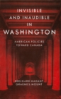 Image for Invisible and Inaudible in Washington : American Policies towards Canada during the Cold War