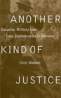 Image for Another Kind of Justice : Canadian Military Law from Confederation to Somalia
