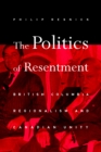Image for The Politics of Resentment : British Columbia Regionalism and Canadian Unity