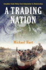Image for A trading nation  : Canadian trade policy from colonialism to globalization