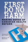 Image for First Do No Harm : Making Sense of Canadian Health Reform