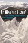 Image for Do glaciers listen?  : local knowledge, colonial encounters, and social imagination