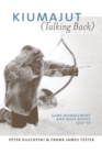 Image for Kiumajut (Talking Back) : Game Management and Inuit Rights, 1900-70