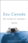 Image for Eau Canada : The Future of Canada&#39;s Water