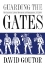 Image for Guarding the Gates : The Canadian Labour Movement and Immigration, 1872-1934