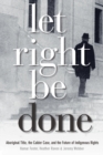Image for Let Right Be Done : Aboriginal Title, the Calder Case, and the Future of Indigenous Rights