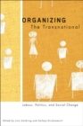 Image for Organizing the Transnational : Labour, Politics, and Social Change