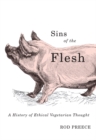 Image for Sins of the Flesh : A History of Ethical Vegetarian Thought