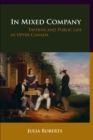 Image for In Mixed Company : Taverns and Public Life in Upper Canada