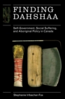 Image for Finding Dahshaa : Self-Government, Social Suffering, and Aboriginal Policy in Canada