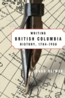 Image for Writing British Columbia History, 1784-1958