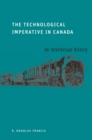 Image for The Technological Imperative in Canada : An Intellectual History