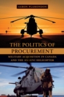 Image for The Politics of Procurement : Military Acquisition in Canada and the Sea King Helicopter