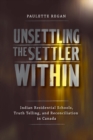 Image for Unsettling the Settler Within : Indian Residential Schools, Truth Telling, and Reconciliation in Canada