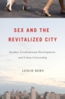 Image for Sex and the Revitalized City : Gender, Condominium Development, and Urban Citizenship