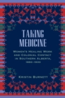 Image for Taking Medicine : Women&#39;s Healing Work and Colonial Contact in Southern Alberta, 1880-1930