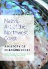 Image for Native art of the Northwest Coast  : a history of changing ideas
