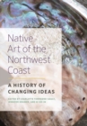 Image for Native Art of the Northwest Coast : A History of Changing Ideas